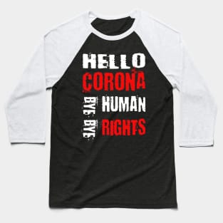 Hello Corona bye bye human rights Baseball T-Shirt